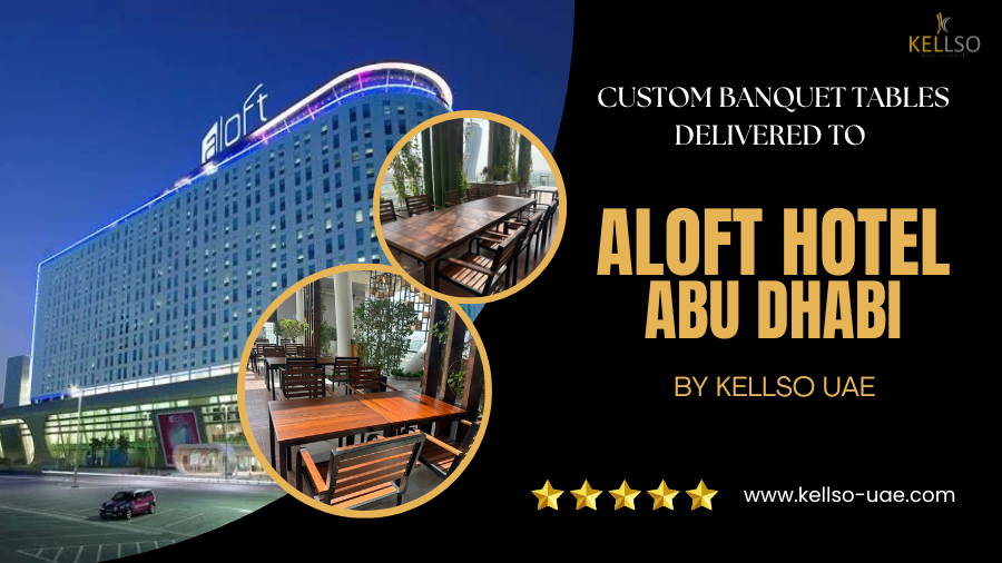 Kellso UAE Delivers Custom Banquet Tables to Aloft Abu Dhabi Hotel