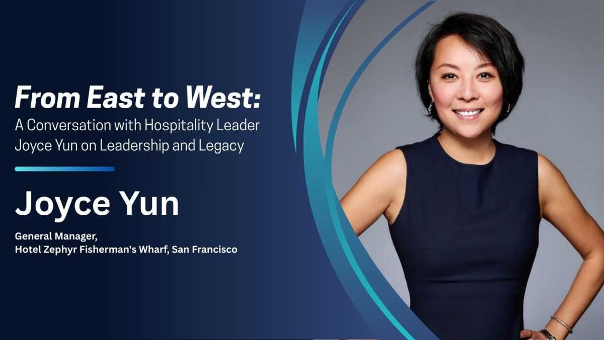 From East to West: A Conversation with Hospitality Leader Joyce Yun on Leadership and Legacy