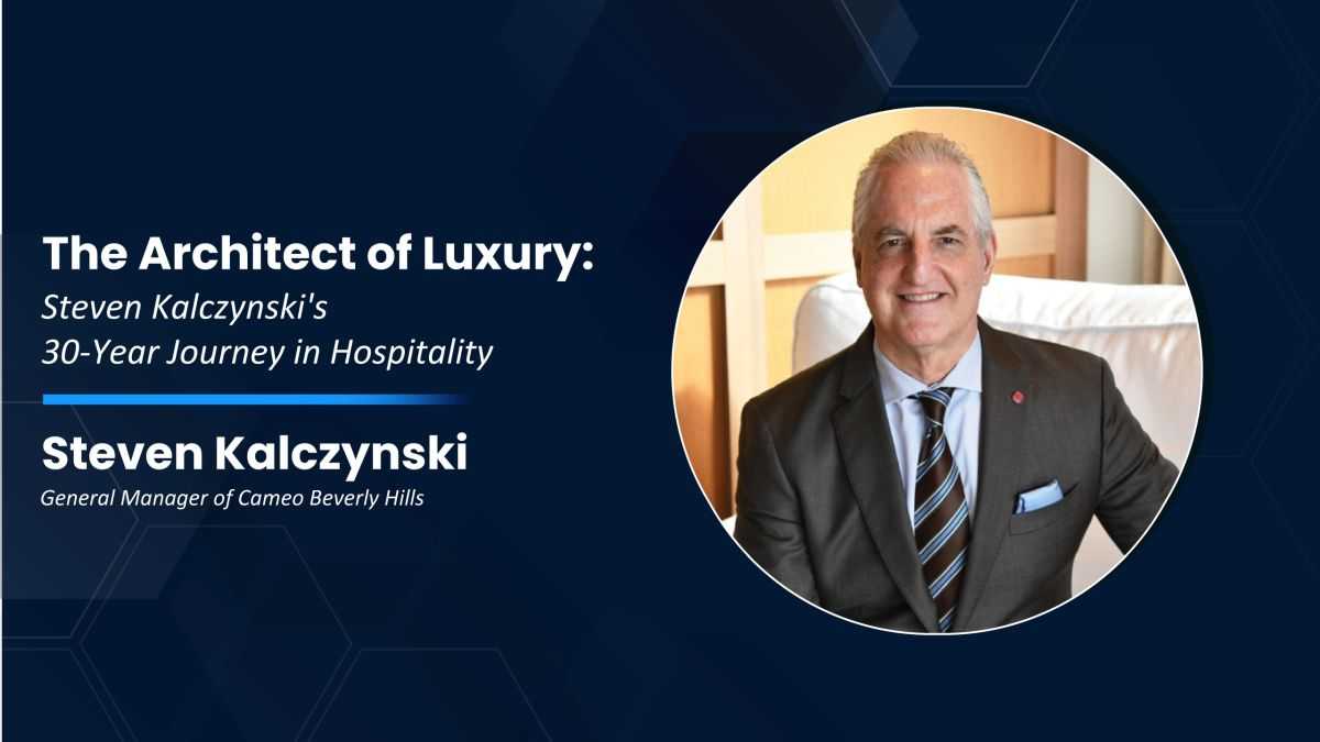 The Architect of Luxury: Steven Kalczynski's 30-Year Journey in Hospitality